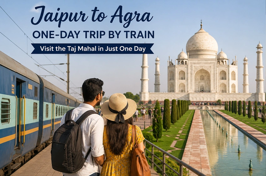 Jaipur to Agra by train 2026 for a Taj Mahal one-day trip
